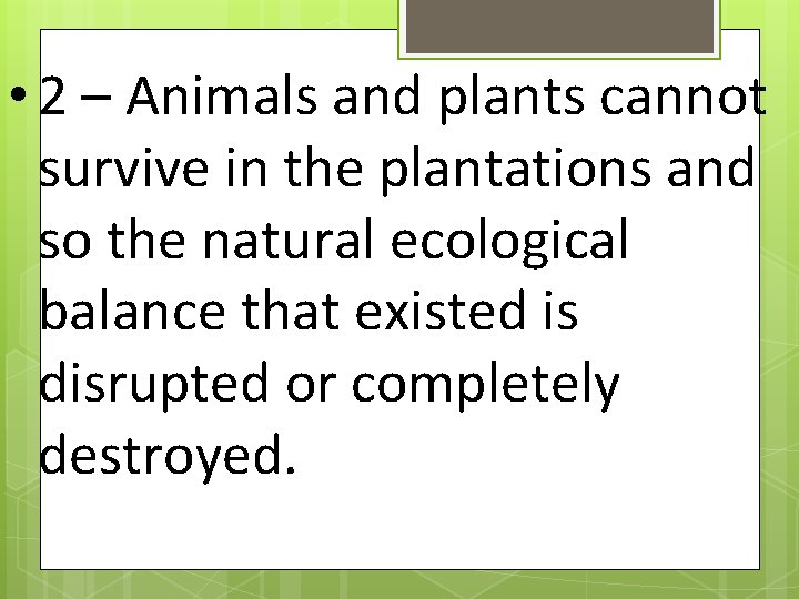  • 2 – Animals and plants cannot survive in the plantations and so