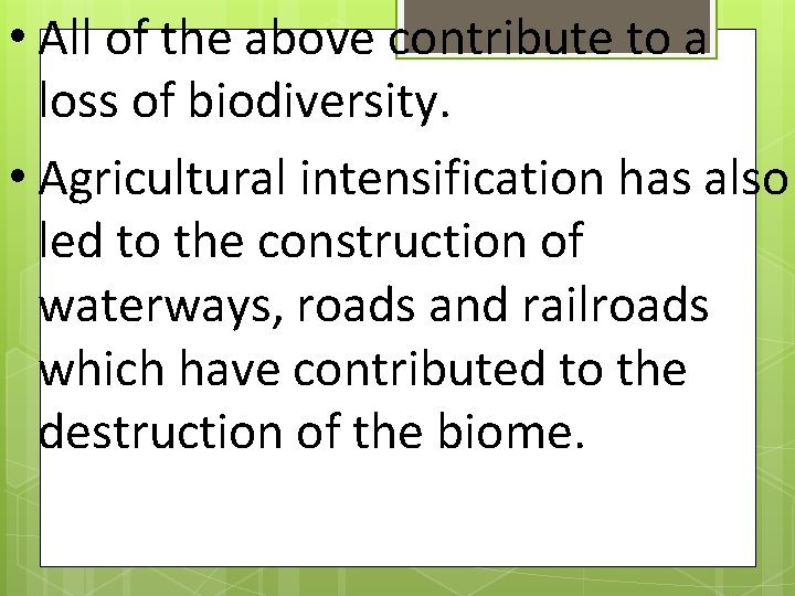  • All of the above contribute to a loss of biodiversity. • Agricultural