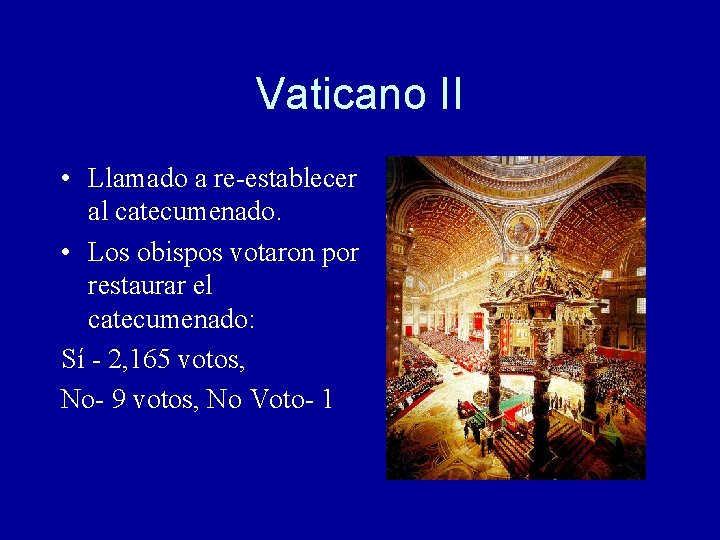 Vaticano II • Llamado a re-establecer al catecumenado. • Los obispos votaron por restaurar