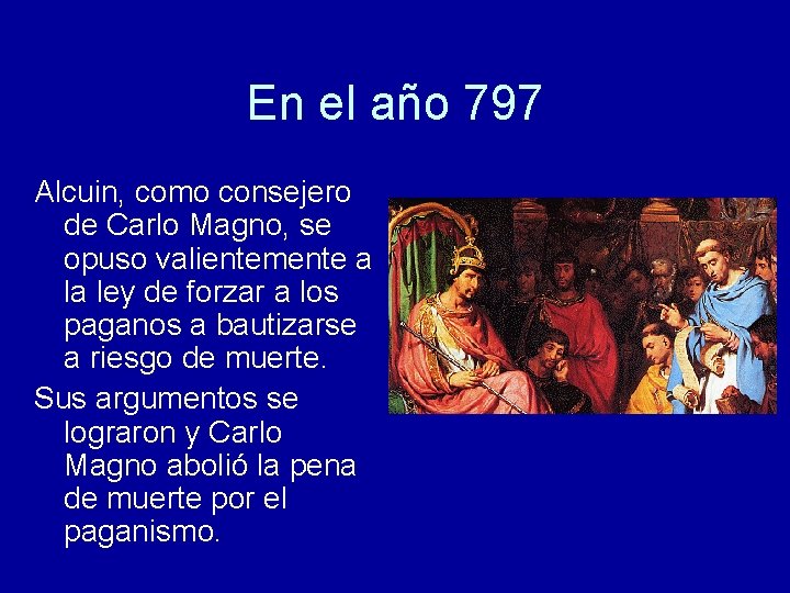 En el año 797 Alcuin, como consejero de Carlo Magno, se opuso valientemente a