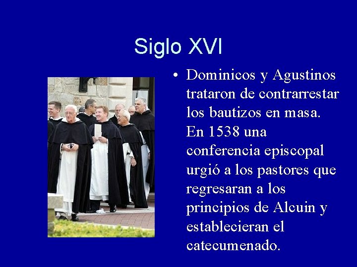 Siglo XVI • Dominicos y Agustinos trataron de contrarrestar los bautizos en masa. En