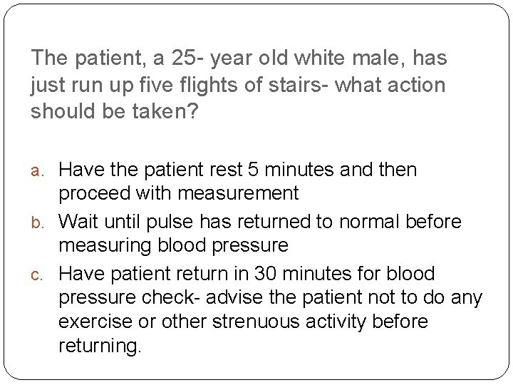 The patient, a 25 - year old white male, has just run up five
