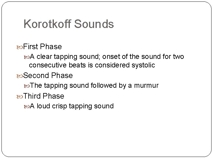 Korotkoff Sounds First Phase A clear tapping sound; onset of the sound for two
