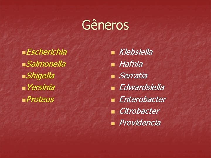 Gêneros n. Escherichia n n. Salmonella n n. Shigella n n. Yersinia n n.