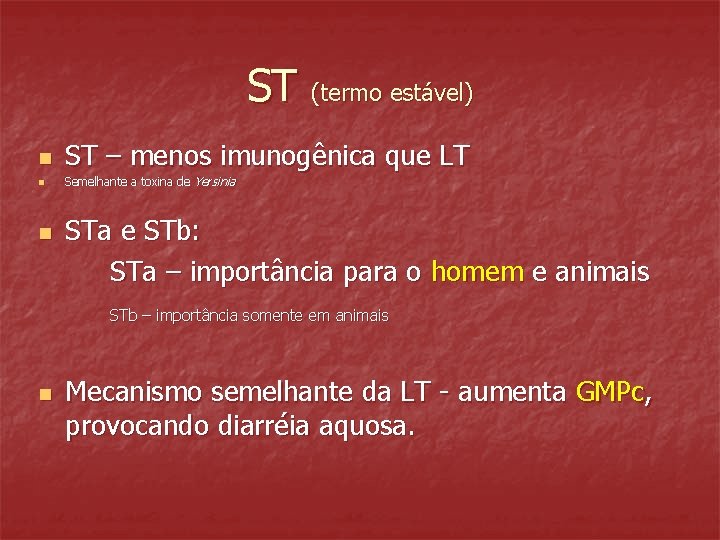 ST (termo estável) n ST – menos imunogênica que LT n Semelhante a toxina