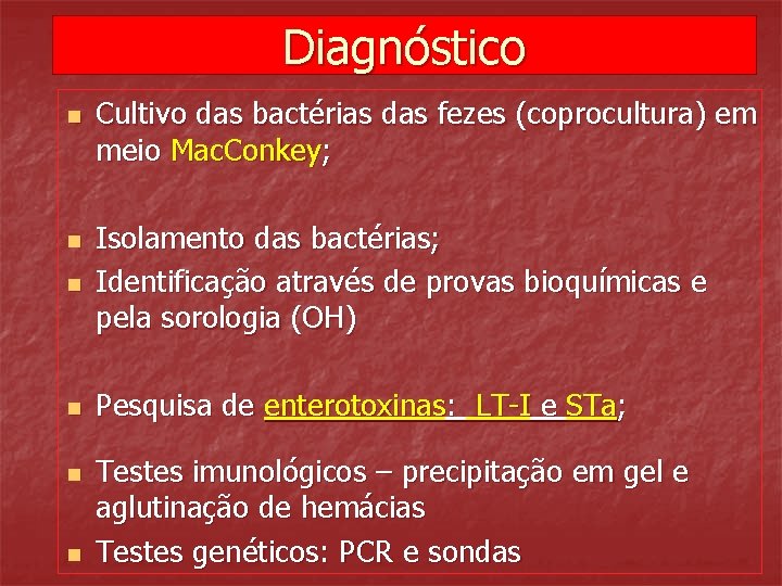 Diagnóstico n Cultivo das bactérias das fezes (coprocultura) em meio Mac. Conkey; n Isolamento