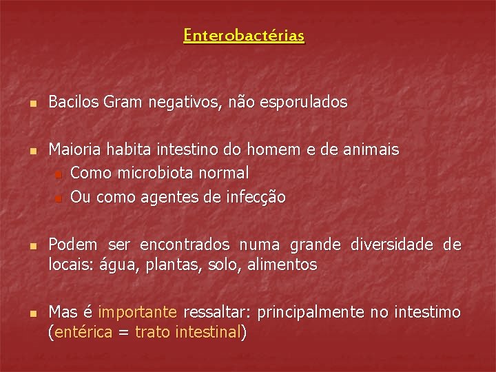 Enterobactérias n n Bacilos Gram negativos, não esporulados Maioria habita intestino do homem e