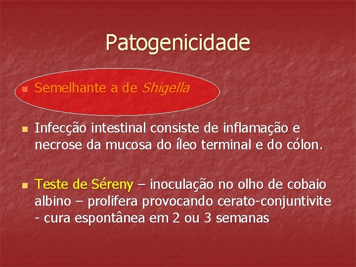 Patogenicidade n n n Semelhante a de Shigella Infecção intestinal consiste de inflamação e