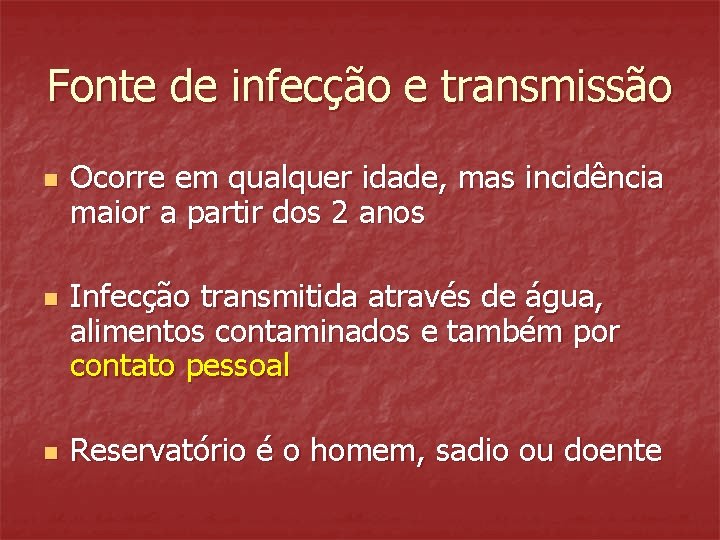 Fonte de infecção e transmissão n n n Ocorre em qualquer idade, mas incidência