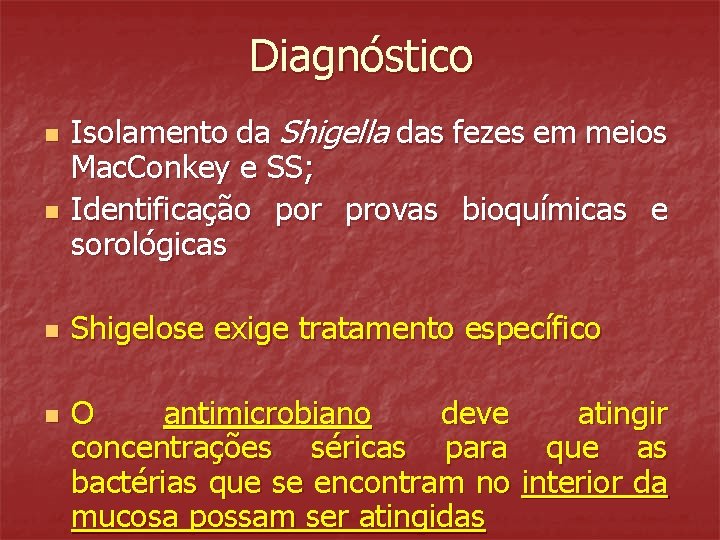 Diagnóstico n n Isolamento da Shigella das fezes em meios Mac. Conkey e SS;