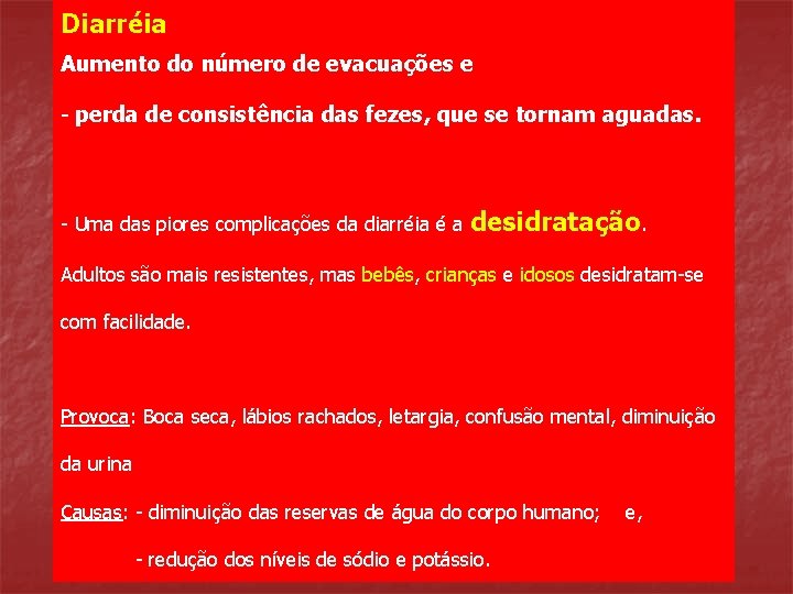 Diarréia Aumento do número de evacuações e - perda de consistência das fezes, que
