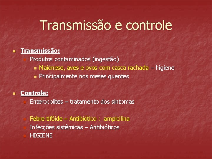 Transmissão e controle n n Transmissão: n Produtos contaminados (ingestão) n Maionese, aves e