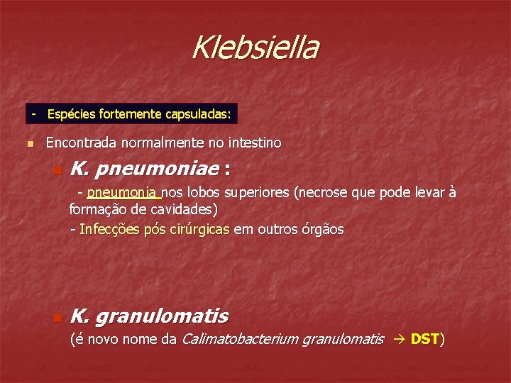 Klebsiella - Espécies fortemente capsuladas: n Encontrada normalmente no intestino n K. pneumoniae :