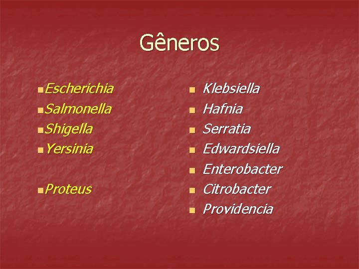 Gêneros n. Escherichia n n. Salmonella n n. Shigella n n. Yersinia n n