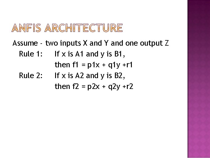 Assume - two inputs X and Y and one output Z Rule 1: If