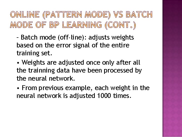 – Batch mode (off-line): adjusts weights based on the error signal of the entire