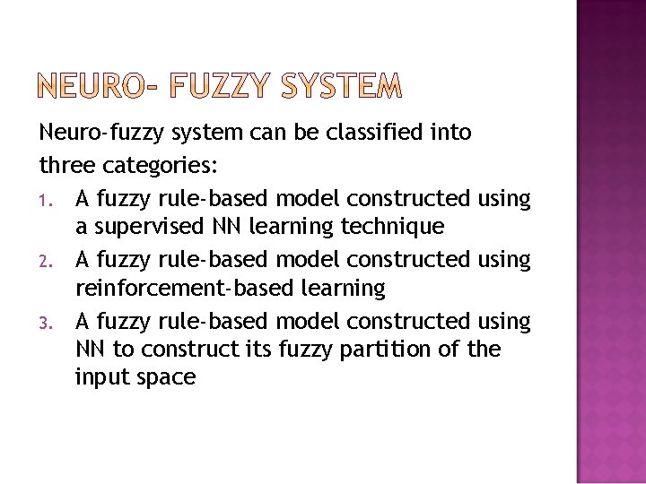 Neuro-fuzzy system can be classified into three categories: 1. A fuzzy rule-based model constructed