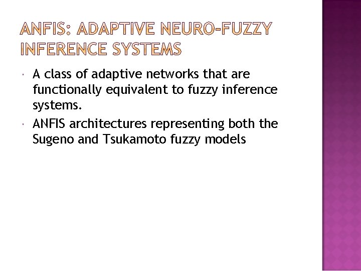  A class of adaptive networks that are functionally equivalent to fuzzy inference systems.