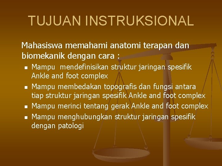 TUJUAN INSTRUKSIONAL Mahasiswa memahami anatomi terapan dan biomekanik dengan cara : n n Mampu