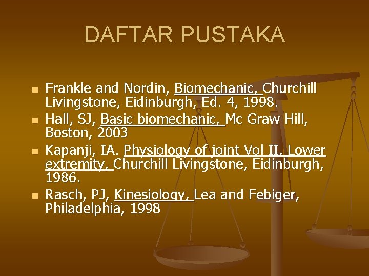 DAFTAR PUSTAKA n n Frankle and Nordin, Biomechanic, Churchill Livingstone, Eidinburgh, Ed. 4, 1998.