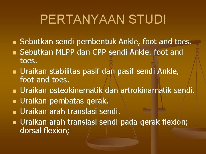 PERTANYAAN STUDI n n n n Sebutkan sendi pembentuk Ankle, foot and toes. Sebutkan