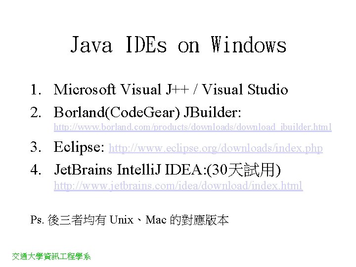 Java IDEs on Windows 1. Microsoft Visual J++ / Visual Studio 2. Borland(Code. Gear)