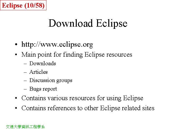 Eclipse (10/58) Download Eclipse • http: //www. eclipse. org • Main point for finding