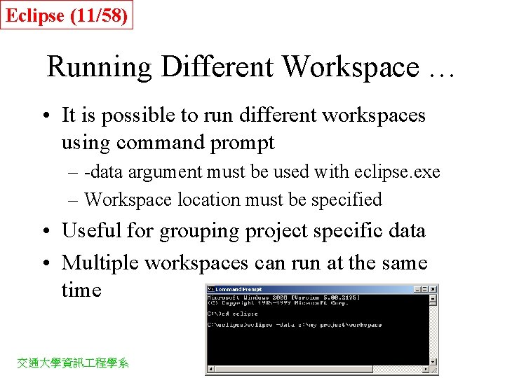 Eclipse (11/58) Running Different Workspace … • It is possible to run different workspaces