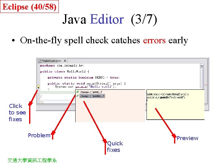 Eclipse (40/58) Java Editor (3/7) • On-the-fly spell check catches errors early Click to Eclipse (40/58) Java Editor (3/7) • On-the-fly spell check catches errors early Click to