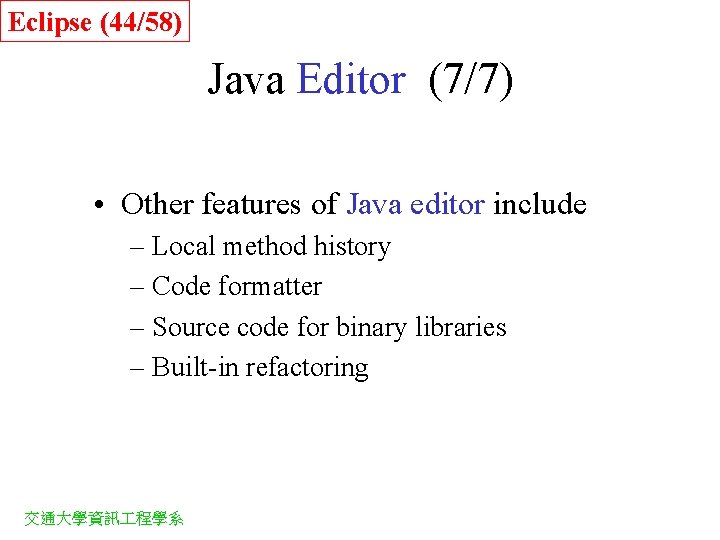 Eclipse (44/58) Java Editor (7/7) • Other features of Java editor include – Local Eclipse (44/58) Java Editor (7/7) • Other features of Java editor include – Local