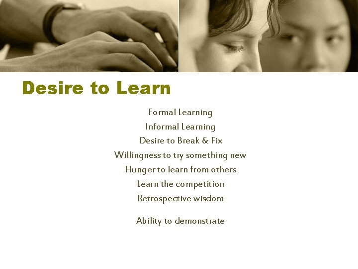 Desire to Learn Formal Learning Informal Learning Desire to Break & Fix Willingness to