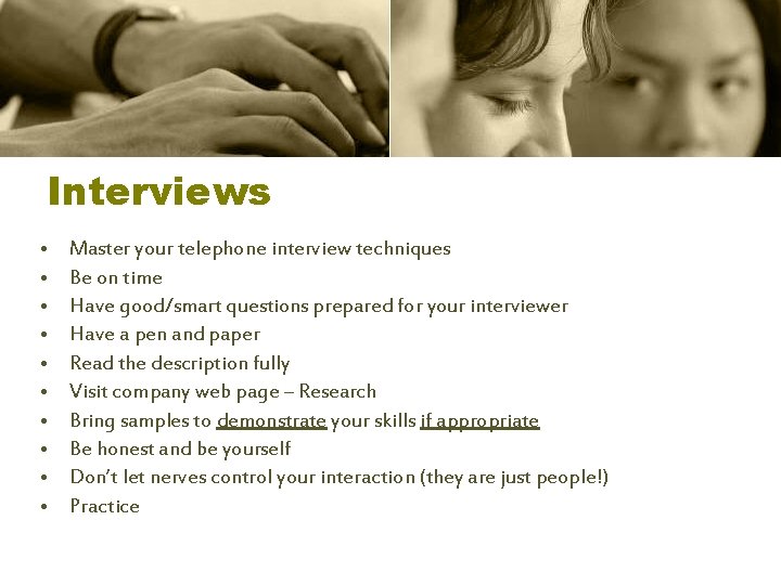 Interviews • • • Master your telephone interview techniques Be on time Have good/smart