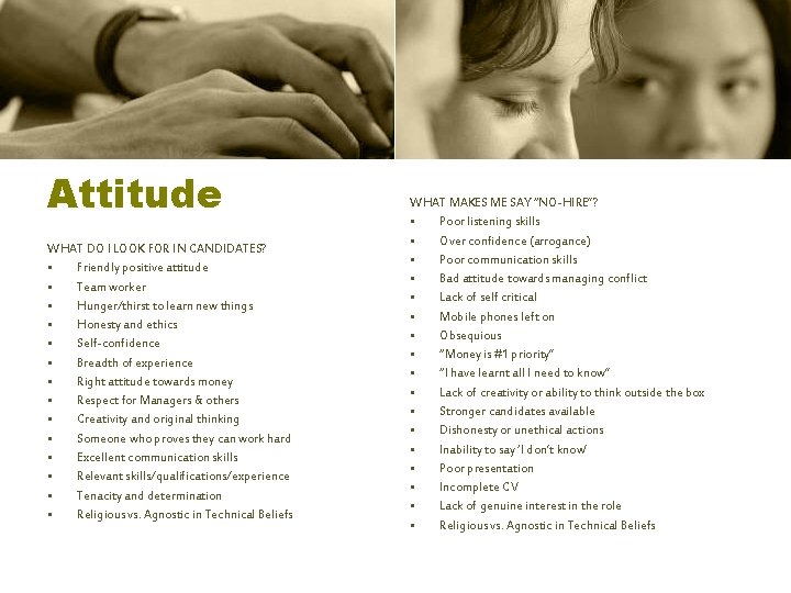 Attitude WHAT DO I LOOK FOR IN CANDIDATES? • Friendly positive attitude • Team