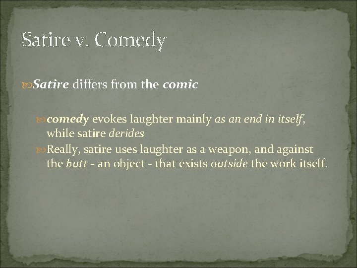 Satire v. Comedy Satire differs from the comic comedy evokes laughter mainly as an