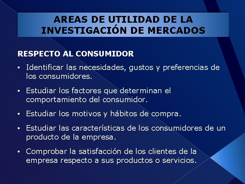 AREAS DE UTILIDAD DE LA INVESTIGACIÓN DE MERCADOS RESPECTO AL CONSUMIDOR • Identificar las