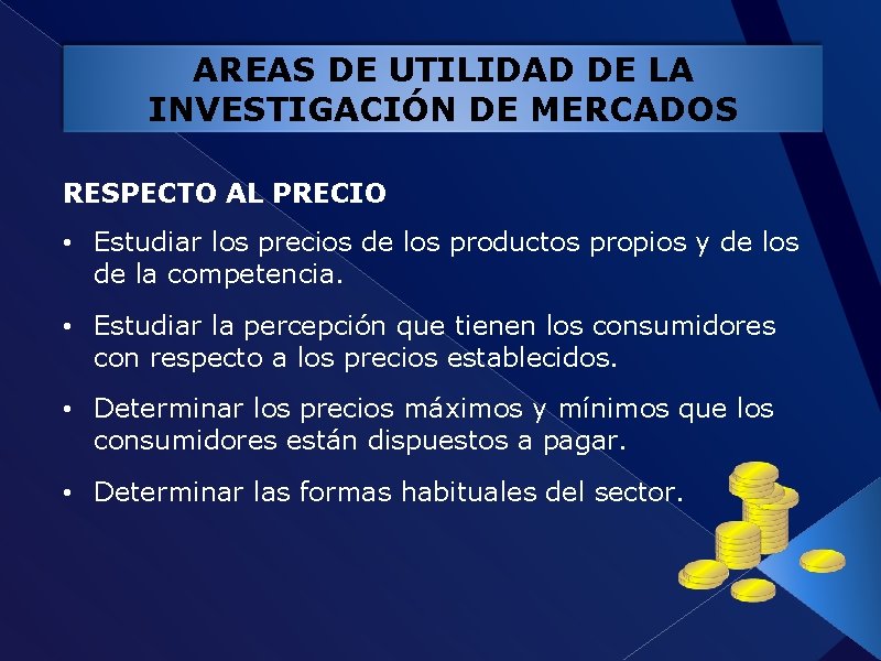 AREAS DE UTILIDAD DE LA INVESTIGACIÓN DE MERCADOS RESPECTO AL PRECIO • Estudiar los