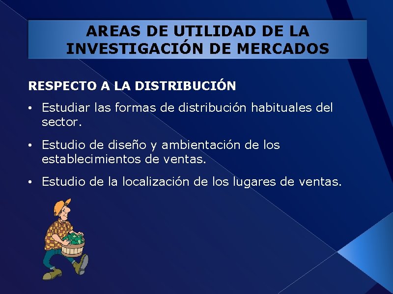 AREAS DE UTILIDAD DE LA INVESTIGACIÓN DE MERCADOS RESPECTO A LA DISTRIBUCIÓN • Estudiar
