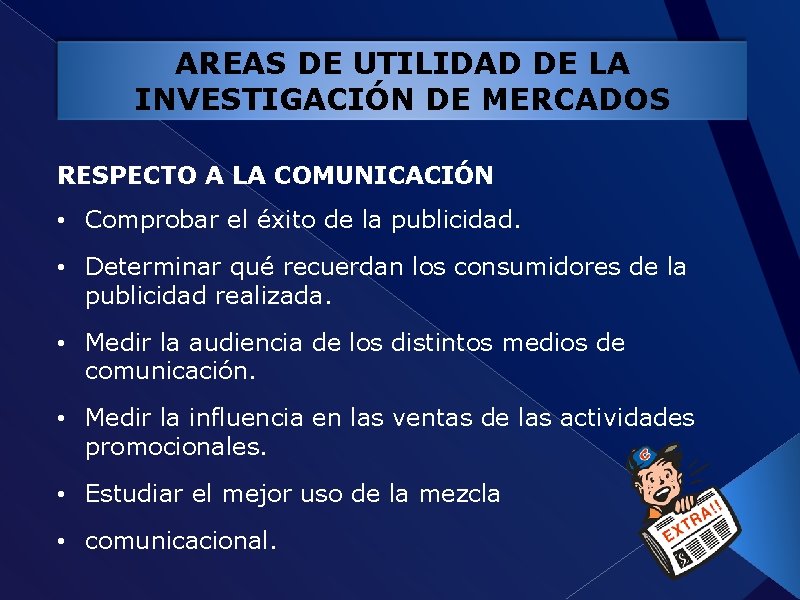 AREAS DE UTILIDAD DE LA INVESTIGACIÓN DE MERCADOS RESPECTO A LA COMUNICACIÓN • Comprobar