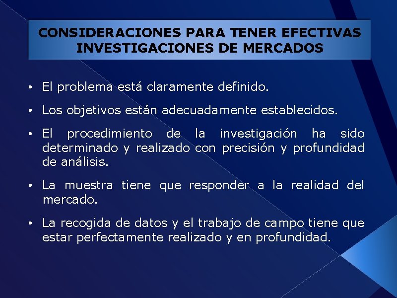 CONSIDERACIONES PARA TENER EFECTIVAS INVESTIGACIONES DE MERCADOS • El problema está claramente definido. •