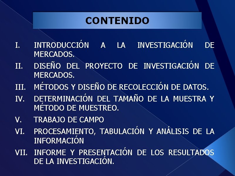 CONTENIDO I. INTRODUCCIÓN MERCADOS. II. DISEÑO DEL PROYECTO DE INVESTIGACIÓN DE MERCADOS. A LA