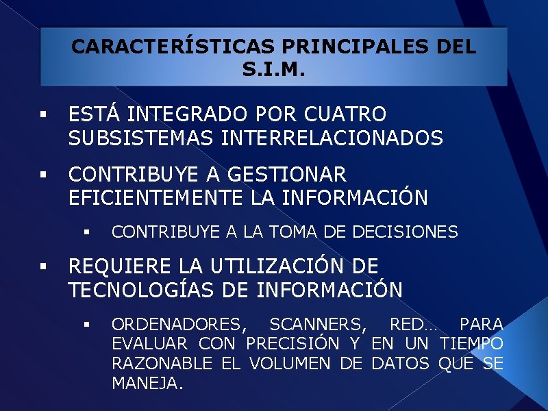 CARACTERÍSTICAS PRINCIPALES DEL S. I. M. § ESTÁ INTEGRADO POR CUATRO SUBSISTEMAS INTERRELACIONADOS §