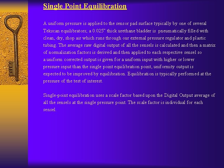 Single Point Equilibration A uniform pressure is applied to the sensor pad surface typically