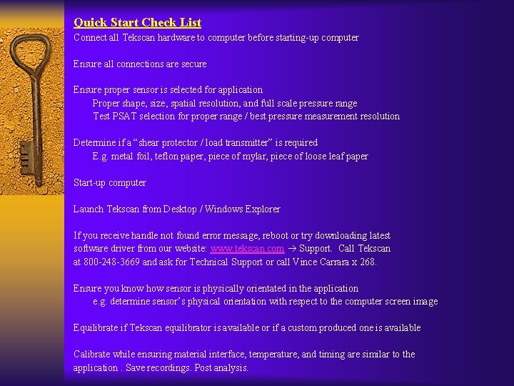Quick Start Check List Connect all Tekscan hardware to computer before starting-up computer Ensure