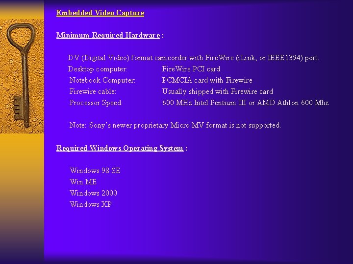 Embedded Video Capture Minimum Required Hardware : DV (Digital Video) format camcorder with Fire.