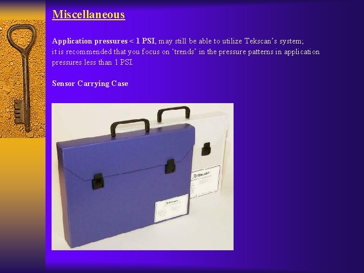 Miscellaneous Application pressures < 1 PSI, may still be able to utilize Tekscan’s system;