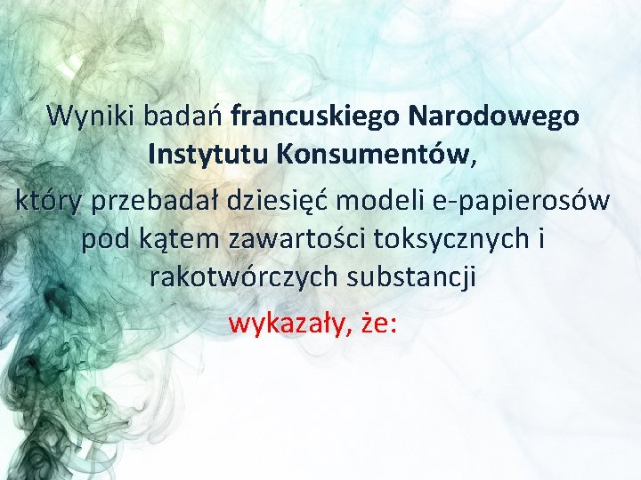 Wyniki badań francuskiego Narodowego Instytutu Konsumentów, który przebadał dziesięć modeli e-papierosów pod kątem zawartości