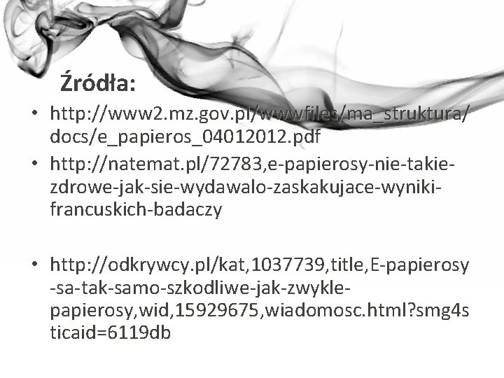 Źródła: • http: //www 2. mz. gov. pl/wwwfiles/ma_struktura/ docs/e_papieros_04012012. pdf • http: //natemat. pl/72783,