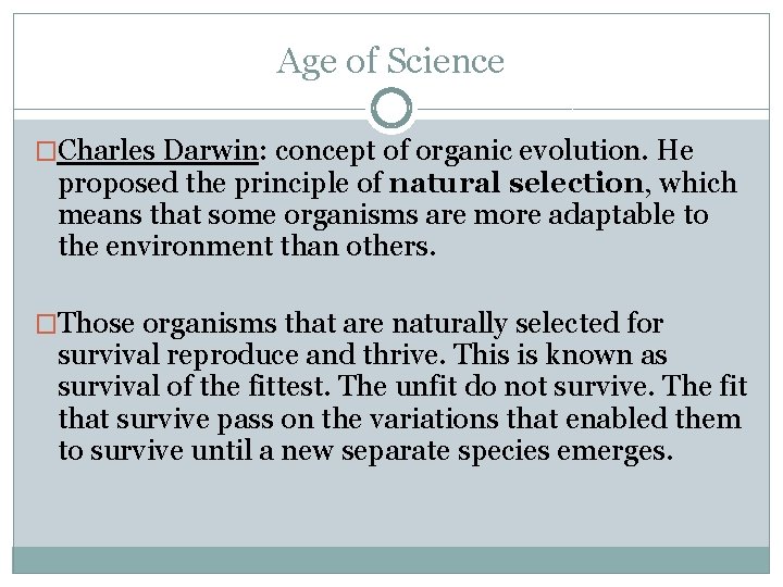 Age of Science �Charles Darwin: concept of organic evolution. He proposed the principle of