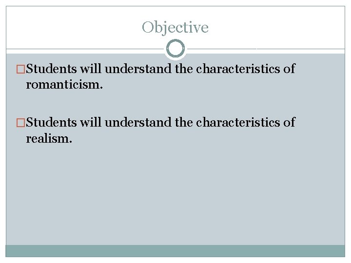 Objective �Students will understand the characteristics of romanticism. �Students will understand the characteristics of