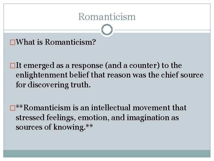 Romanticism �What is Romanticism? �It emerged as a response (and a counter) to the